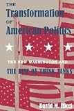 The Transformation of American Politics: The New Washington and the Rise of Think Tanks