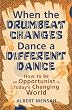 When the Drumbeat Changes Dance a Different Dance: How to be an Opportunist in Todays Changing World