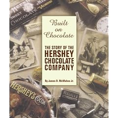 Built on Chocolate: The Story of the Hershey Chocolate Company