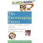The Encouraging Parent: How to Stop Yelling at Your Kids and Start Teaching Them Confidence, Self-Discipline, and Joy
