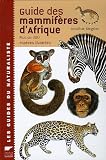 Guide des mammif�res d'Afrique : Plus de 300 esp�ces illustr�es