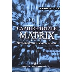 Capture totale : Matrix, mythologie de la cyberculture