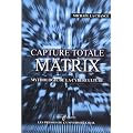 Capture totale : Matrix, mythologie de la cyberculture