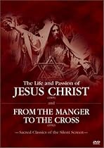 The Life and Passion of Jesus Christ / From the Manger to the Cross