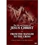 The Life and Passion of Jesus Christ / From the Manger to the Cross
