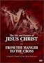 The Life and Passion of Jesus Christ / From the Manger to the Cross