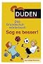 Duden - Das Grundschulw�rterbuch - Sag es besser!: Die richtige Wortwahl. F�r Sch�ler ab der 2. Klasse