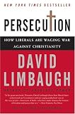 Persecution: How Liberals Are Waging War Against Christianity