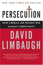 Persecution: How Liberals Are Waging War Against Christianity