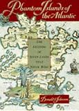 PHANTOM ISLANDS OF THE ATLANTIC: THE LEGENDS OF SEVEN LANDS THAT NEVER WERE