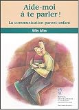 Aide-moi � te parler ! : La communication parent-enfant