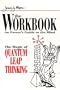 The Workbook : The Magic of Quantum Leap Thinking