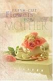 Cover of Fresh Cut Flowers For Mom