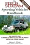 The Field & Stream Sporting Vehicles Handbook: The Complete Guide to Turning a Truck or Sport-utility Vehicle into the Perfect Hunting and Fishing Machine