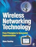 Wireless Networking Technology: From Principles to Successful Implementation