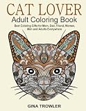 Cat Lover: Adult Coloring Book: Best Coloring Gifts for Mom, Dad, Friend, Women, Men and Adults Everywhere: Beautiful Cats - Stress Relieving Patterns