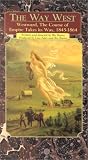 The Way West: Westward, The Course of Empire Takes Its Way, 1845-1864 [VHS]
