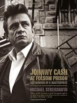 Johnny Cash at Folsom Prison: The Making of a Masterpiece