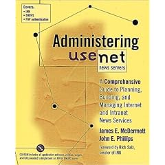 Administering Usenet News Servers: A Comprehensive Guide to Planning, Building, and Managing Internet and Intranet News Services