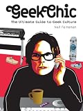 Geek Chic: The Ultimate Guide to Geek Culture