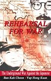 Rehearsal for war : resistance and the underground war against the Japanese and the Kempeitai 1942-1945