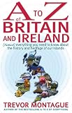 A To Z Of Britain And Ireland: (Almost) Everything you ever needed to know about the history and heritage of our islands