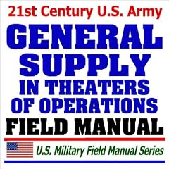 21st Century U.S. Army General Supply in Theaters of Operations Field Manual (FM 10-27)
