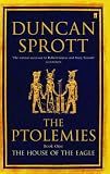 The House of the Eagle: The Ptolemies: Bk.1 (Ptolemies Quartet)