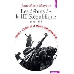 Nouvelle Histoire de la France contemporaine, tome 10 : Les D�buts de la troisi�me R�publique, 1871-1899