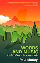 Words and Music: A History of Pop in the Shape of a City Words and Music: A History of Pop in the Shape of a City