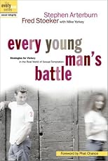 Every Young Man's Battle: Strategies for Victory in the Real World of Sexual Temptation (The Every Man Series)