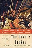 The Devils Broker: Seeking Gold, God, and Glory in Fourteenth- Century Italy