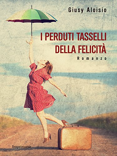 I perduti tasselli della felicità (Italian Edition)