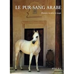 Le pur-sang arabe : Histoire, myst�re et magie