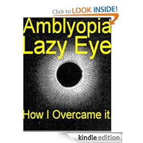 Amblyopia (Amplyopia Lazy Eye) and How I Overcame it.