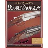 Fine Gunmaking: Double Shotguns by Steven Dodd Hughes