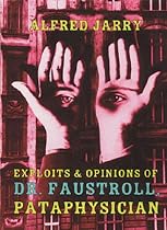 Exploits and Opinions of Dr Faustroll Pataphysician