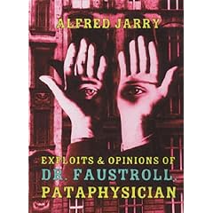 Exploits And Opinions Of Dr. Faustroll, Pataphysician: A Neo-Scientific Novel