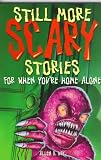 Still More Scary Stories for When You're Home Alone