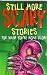 Still More Scary Stories for When You're Home Alone