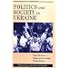 Politics And Society In Ukraine (Westview Series on the Post-Soviet Republics)