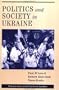 Politics And Society In Ukraine (Westview Series on the Post-Soviet Republics)