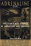 Adrenaline 2001: The Year's Best Stories of Adventure and Survival