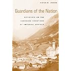 Guardians of the Nation: Activists on the Language Frontiers of Imperial Austria by Pieter M. Judson