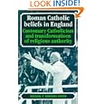 Roman Catholic Beliefs in England: Customary Catholicism and Transformations of Religious Authority by Michael P. Hornsby-Smith