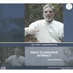 Ways to Enhance Intimacy by John Bradshaw