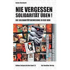 Nie vergessen - Solidarit�t �ben! Die Solidarit�tsbewegung in der DDR
