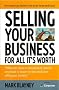Selling Your Business: Preparing Your Business for Sale and Getting the Best Possible Price