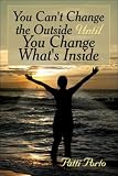 Cover of You Can't Change the Outside Until You Change What's Inside by Patti Porto 1604414278