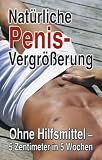Nat�rliche Penisvergr��erung: Ohne Hilfsmittel - 5 Zentimeter in 5 Wochen - Manual Fargas